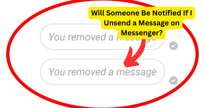 Will Someone Be Notified If I Unsend a Message on Messenger?