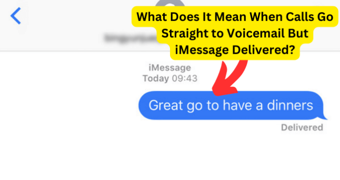 What Does It Mean When Calls Go Straight to Voicemail But iMessage Delivered?