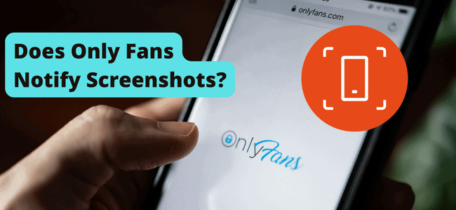 Does Only Fans Notify Screenshots?