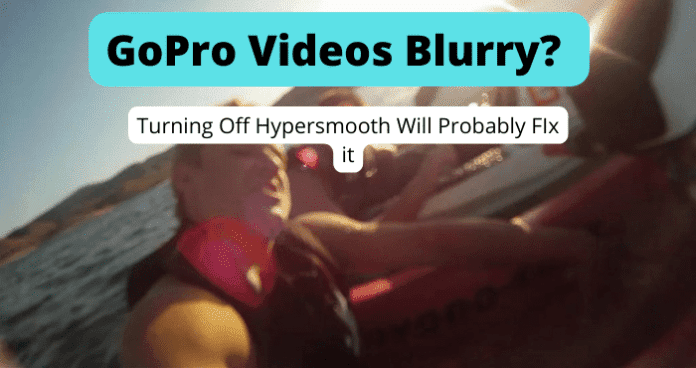 GoPro Videos Blurry
