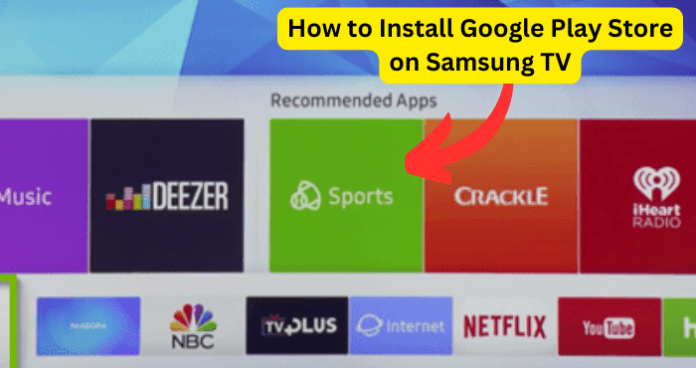 How to Install Google Play Store on Samsung TV