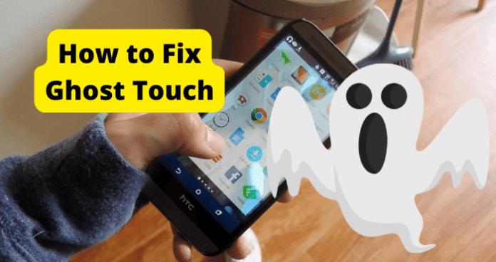 How to Fix Ghost Touch