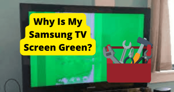 Why Is My Samsung TV Screen Green