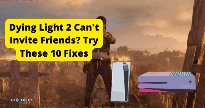 Dying Light 2 Can't Invite Friends