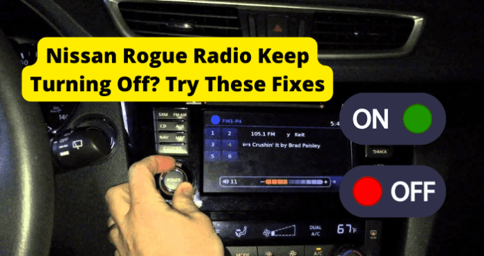 Nissan Rogue Radio Keep Turning Off