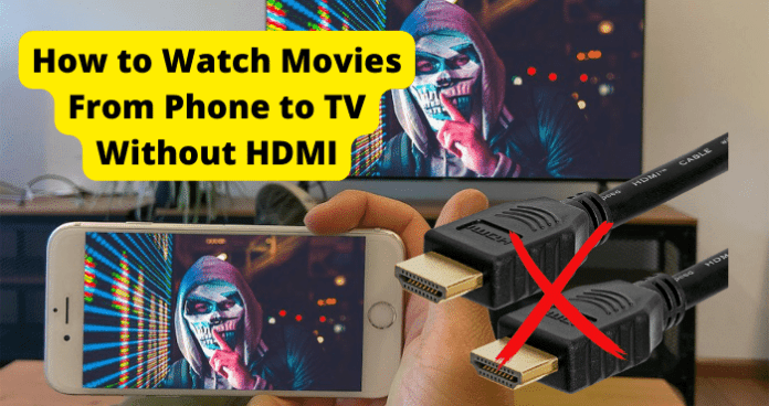 How to Watch Movies From Phone to TV Without HDMI