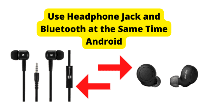 How to Use Headphone Jack and Bluetooth at the Same Time Android