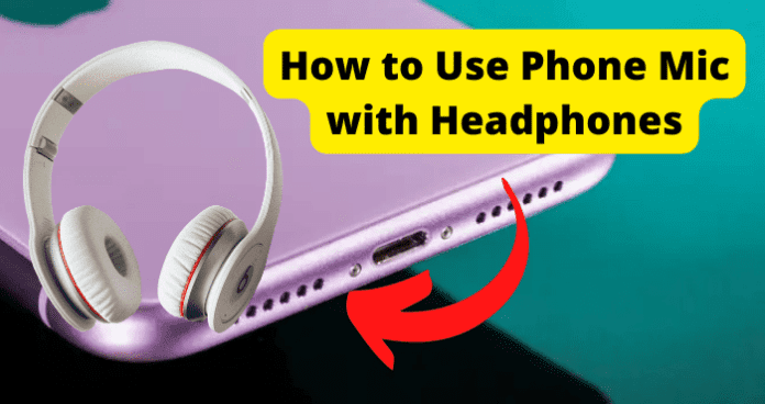 How to Use Phone Mic with Headphones