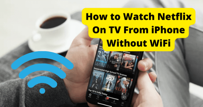How to Watch Netflix On TV From iPhone Without WiFi