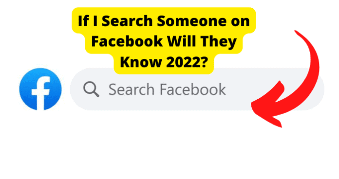 If I Search Someone on Facebook Will They Know