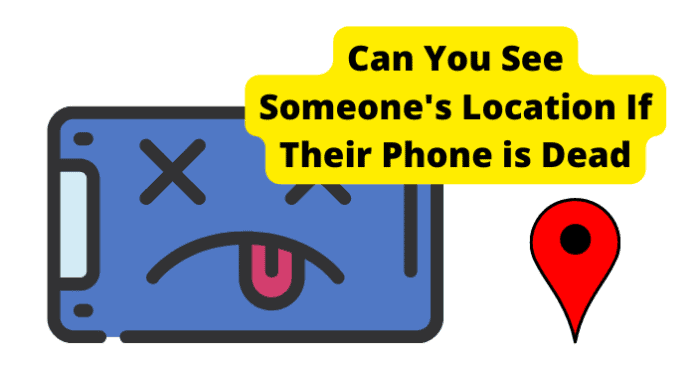 Can You See Someone's Location If Their Phone is Dead
