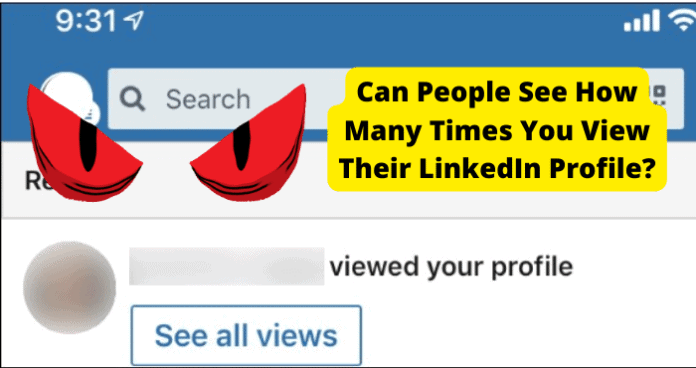 Can People See How Many Times You View Their LinkedIn Profile