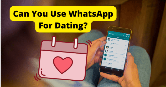 Can You Use WhatsApp For Dating?