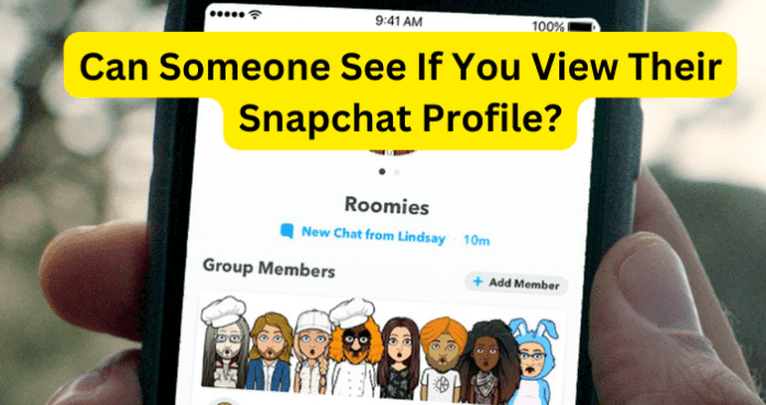 Can Someone See If You View Their Snapchat Profile?