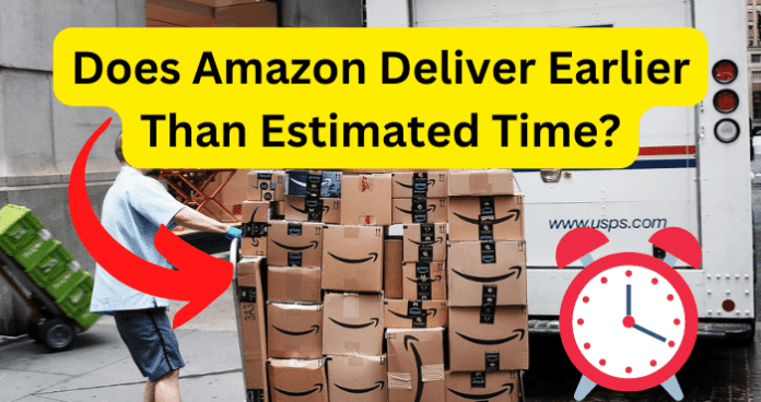 Does Amazon Deliver Earlier Than Estimated Time?
