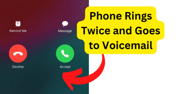 Phone Rings Twice and Goes to Voicemail