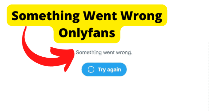 'Something Went Wrong Onlyfans