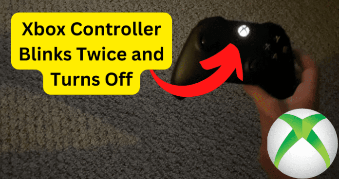 Xbox Controller Blinks Twice and Turns Off
