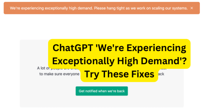 ChatGPT 'We're Experiencing Exceptionally High Demand'