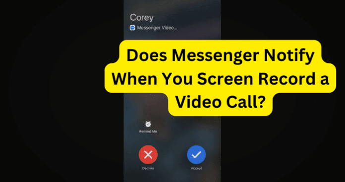 Does Messenger Notify When You Screen Record a Video Call?