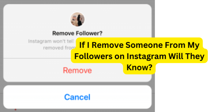 If I Remove Someone From My Followers on Instagram Will They Know?