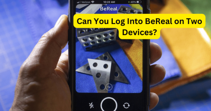 Can You Log Into BeReal on Two Devices?