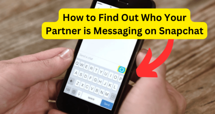 How to Find Out Who Your Partner is Messaging on Snapchat